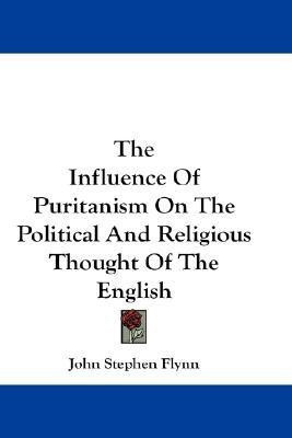 The Influence Of Puritanism On The Political And Religious Thought Of The English(English, Paperback, Flynn John Stephen)