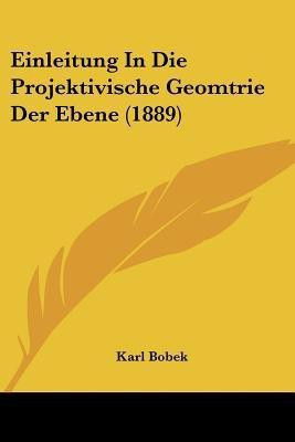 Einleitung In Die Projektivische Geomtrie Der Ebene (1889)(German, Paperback, unknown)