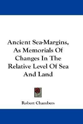 Ancient Sea-Margins, As Memorials Of Changes In The Relative Level Of Sea And Land(English, Paperback, Chambers Robert Professor)