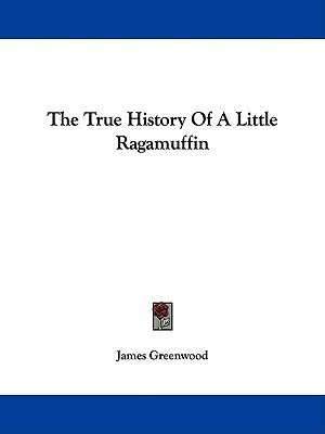 The True History of a Little Ragamuffin(English, Paperback, Greenwood James)