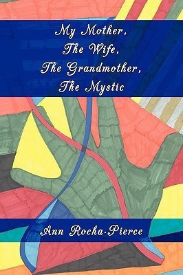 My Mother, The Wife, The Grandmother, The Mystic(English, Paperback, Rocha-Pierce Ann)
