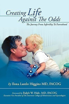 Creating Life Against the Odds(English, Paperback, Higgins Ilona Laszlo Facog MD)