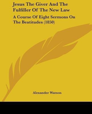 Jesus The Giver And The Fulfiller Of The New Law(English, Paperback, Watson Alexander)