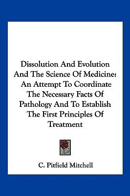 Dissolution And Evolution And The Science Of Medicine(English, Paperback, Mitchell C Pitfield)