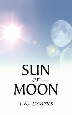 Sun or Moon(English, Paperback, DENNIS T.K.,)