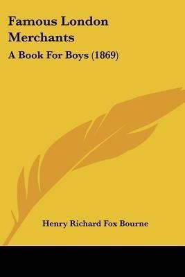 Famous London Merchants(English, Paperback, Bourne Henry Richard Fox)
