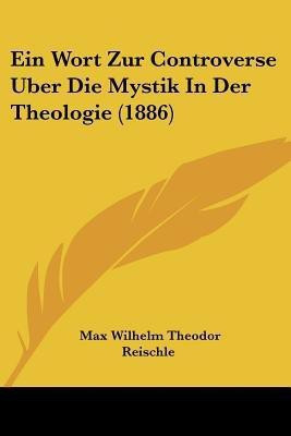Ein Wort Zur Controverse Uber Die Mystik In Der Theologie (1886)(English, Paperback, Reischle Max Wilhelm Theodor)