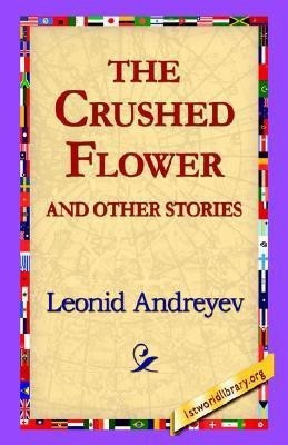 The Crushed Flower and Other Stories(English, Hardcover, Andreyev Leonid Nikolayevich)