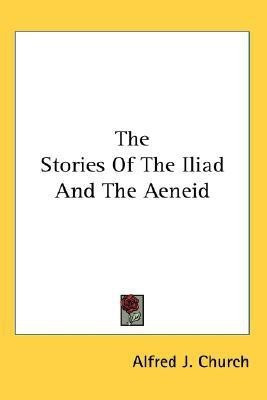 The Stories Of The Iliad And The Aeneid(English, Paperback, Church Alfred J)