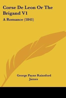 Corse De Leon Or The Brigand V1(English, Paperback, James George Payne Rainsford)