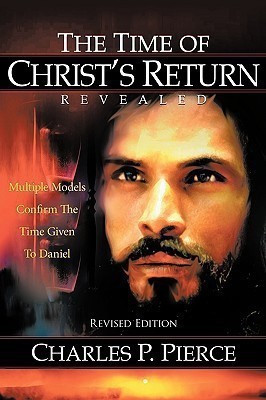 The Time of Christ's Return Revealed - Revised Edition(English, Paperback, Pierce Charles P.)