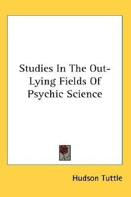 Studies In The Out-Lying Fields Of Psychic Science(English, Paperback, Tuttle Hudson)