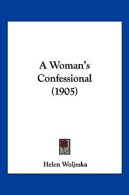 A Woman's Confessional (1905)(English, Paperback, Woljeska Helen)