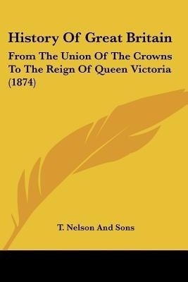 History Of Great Britain(English, Paperback, T. Nelson, Sons)
