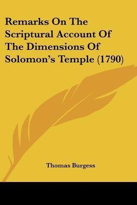 Remarks On The Scriptural Account Of The Dimensions Of Solomon's Temple (1790)(English, Paperback, Burgess Thomas)
