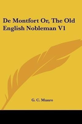 De Montfort Or, The Old English Nobleman V1(English, Paperback, Munro G C)