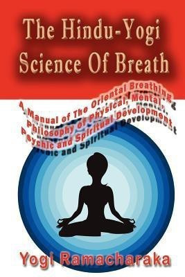 The Hindu-Yogi Science Of Breath(English, Paperback, Ramacharaka Yogi)