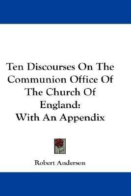 Ten Discourses On The Communion Office Of The Church Of England(English, Paperback, Anderson Robert Sir)