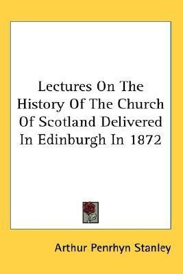 Lectures On The History Of The Church Of Scotland Delivered In Edinburgh In 1872(English, Paperback, Stanley Arthur Penrhyn)