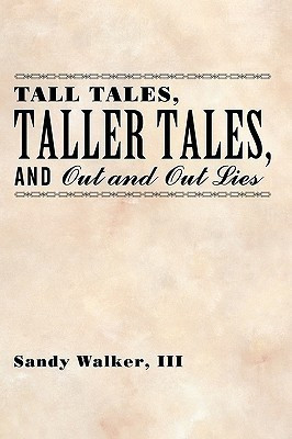 Tall Tales, Taller Tales, and Out and Out Lies(English, Paperback, Walker III Sandy)