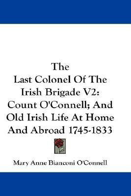 The Last Colonel Of The Irish Brigade V2(English, Paperback, O'Connell Mary Anne Bianconi)