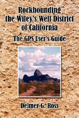 Rockhounding the Wiley's Well District of California(English, Paperback, Ross Delmer, G.)