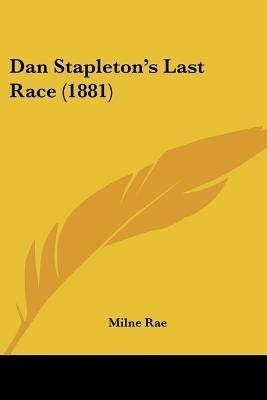 Dan Stapleton's Last Race (1881)(English, Paperback, Rae Milne)