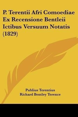 P. Terentii Afri Comoediae Ex Recensione Bentleii Ictibus Versuum Notatis (1829)(English, Paperback, Terentius Publius)