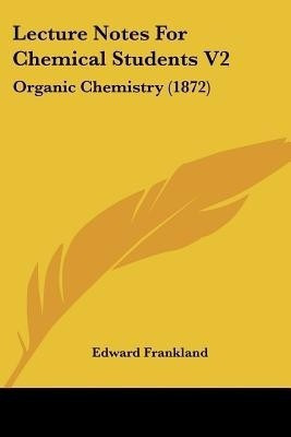 Lecture Notes For Chemical Students V2(English, Paperback, Frankland Edward)
