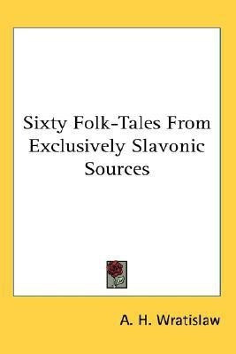 Sixty Folk-Tales From Exclusively Slavonic Sources(English, Paperback, unknown)