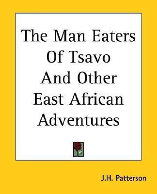 The Man Eaters Of Tsavo And Other East African Adventures(English, Paperback, Patterson J.H.)