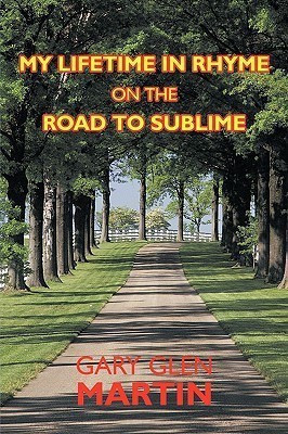 My Lifetime in Rhyme, on the Road to Sublime(English, Paperback, Gary Glen Martin)