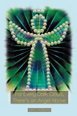 For Every Dark Cloud, There's an Angel Above(English, Paperback, Morgan Tamu)