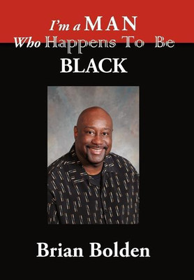 I'm a Man Who Happens To Be Black(English, Hardcover, Bolden Brian)