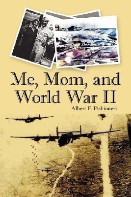 Me, Mom, and World War II(English, Paperback, Pishioneri Albert F.)