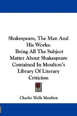 Shakespeare, The Man And His Works(English, Paperback, Moulton Charles Wells)