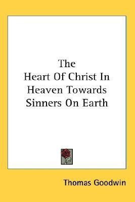 The Heart Of Christ In Heaven Towards Sinners On Earth(English, Paperback, Goodwin Thomas)