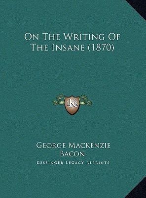 On The Writing Of The Insane (1870)(English, Hardcover, Bacon George MacKenzie)