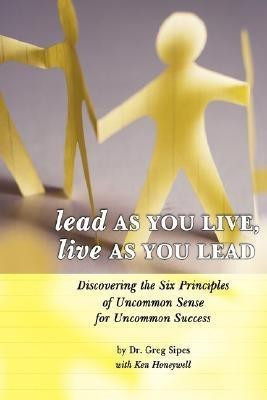 Lead As You Live, Live As You Lead(English, Paperback, Sipes Dr. Greg)
