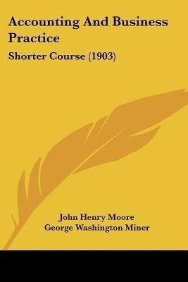 Accounting And Business Practice(English, Paperback, Moore John Henry)