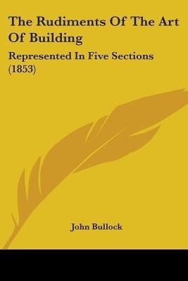 The Rudiments Of The Art Of Building(English, Paperback, unknown)