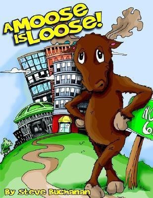 A Moose Is Loose!(English, Paperback, Buchanan Steve)