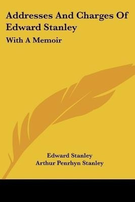 Addresses And Charges Of Edward Stanley(English, Paperback, Stanley Edward)