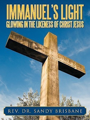 Immanuel's Light, Glowing in the Likeness of Christ Jesus(English, Paperback, Brisbane Rev. Dr. Sandy)