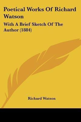 Poetical Works Of Richard Watson(English, Paperback, Watson Richard Philosopher)