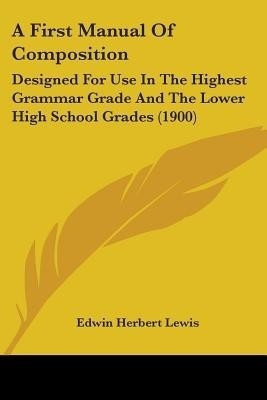 A First Manual Of Composition(English, Paperback, Lewis Edwin Herbert)