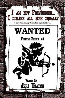I am Not Prejudiced...I Dislike All Men Equally(English, Paperback, Usatch Jeri)