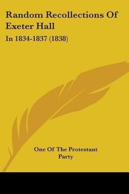Random Recollections Of Exeter Hall(English, Paperback, One Of The Protestant Party)