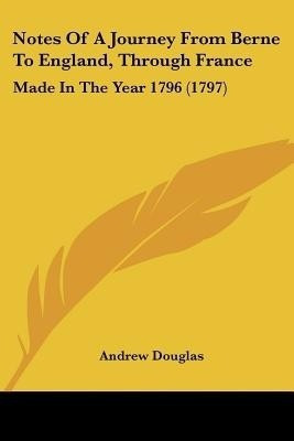 Notes Of A Journey From Berne To England, Through France(English, Paperback, Douglas Andrew)