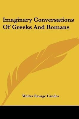 Imaginary Conversations Of Greeks And Romans(English, Paperback, Landor Walter Savage)